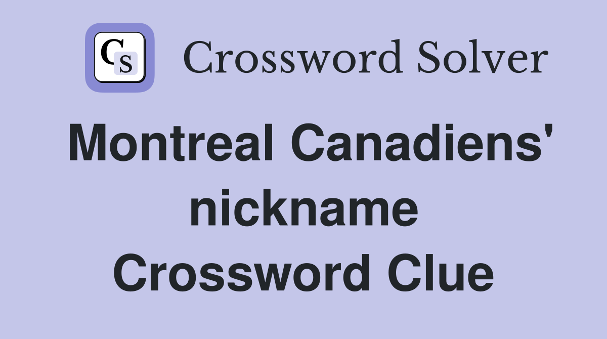 Montreal Canadiens' nickname Crossword Clue