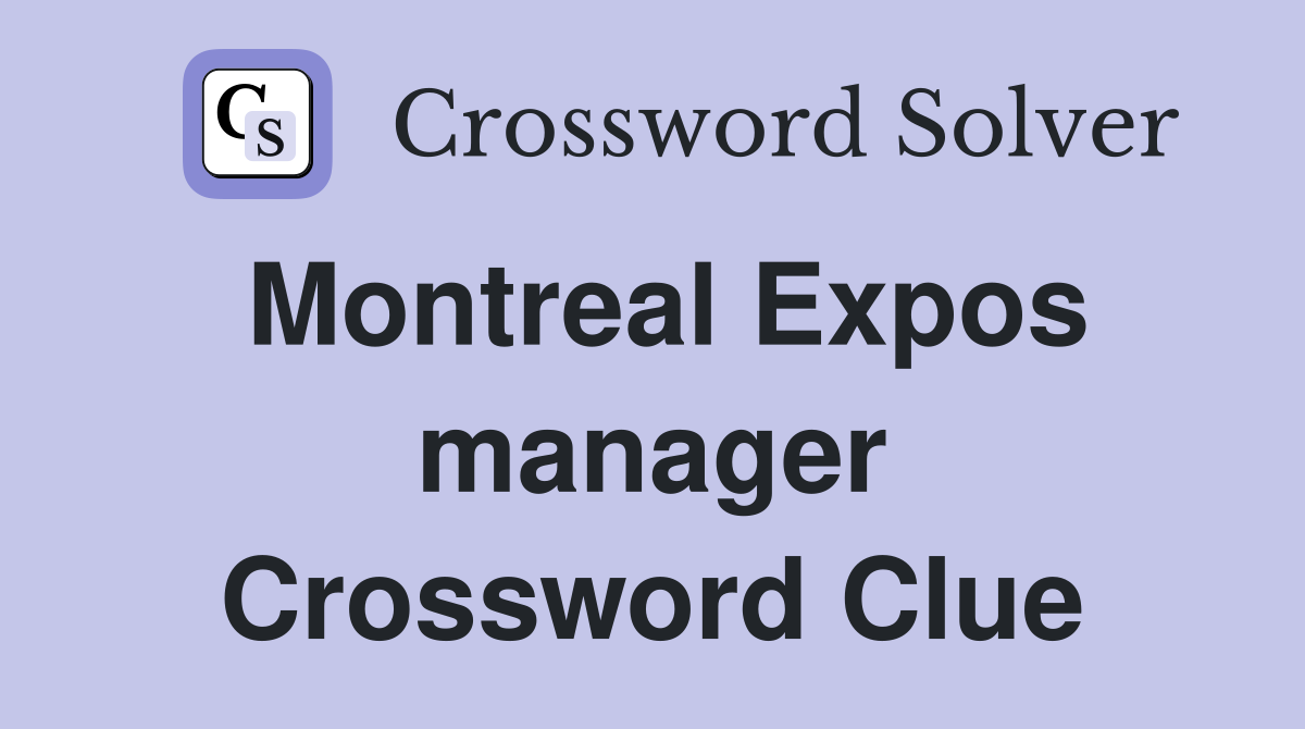 Montreal Expos manager Crossword Clue