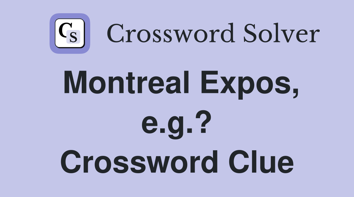 Montreal Expos, e.g.? Crossword Clue
