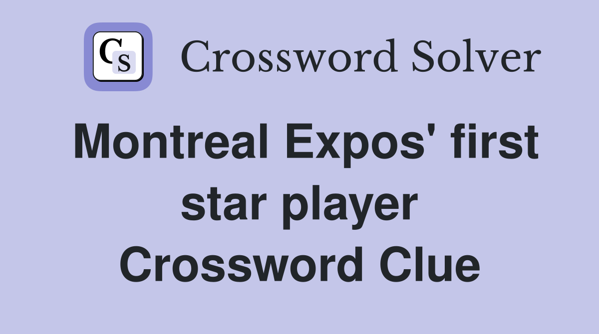 Montreal Expos' first star player Crossword Clue