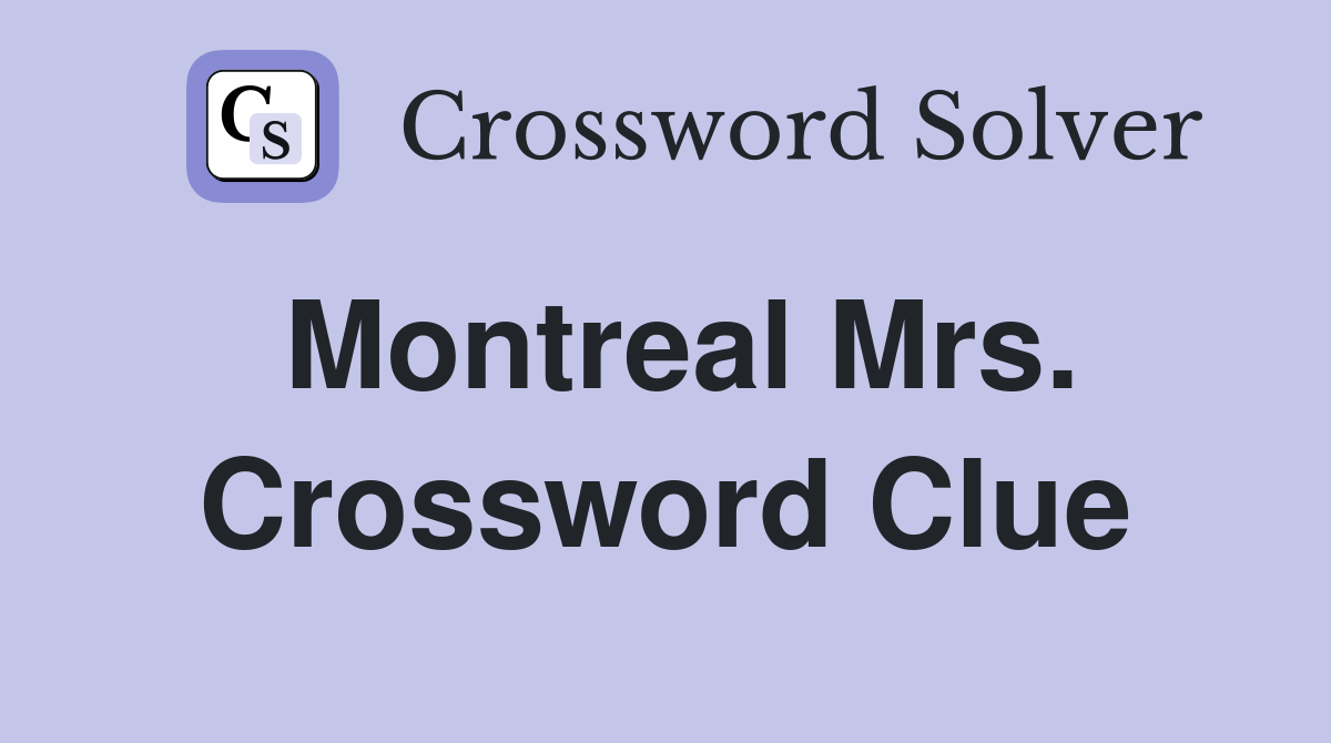 Montreal Mrs. Crossword Clue