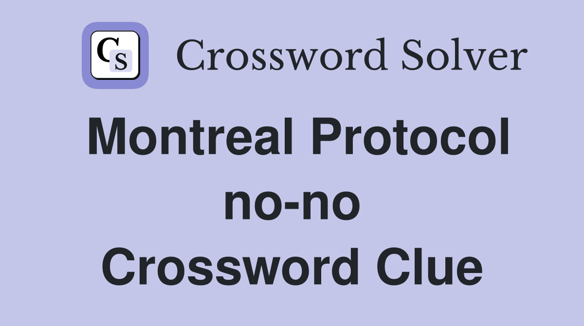 Montreal Protocol no-no Crossword Clue