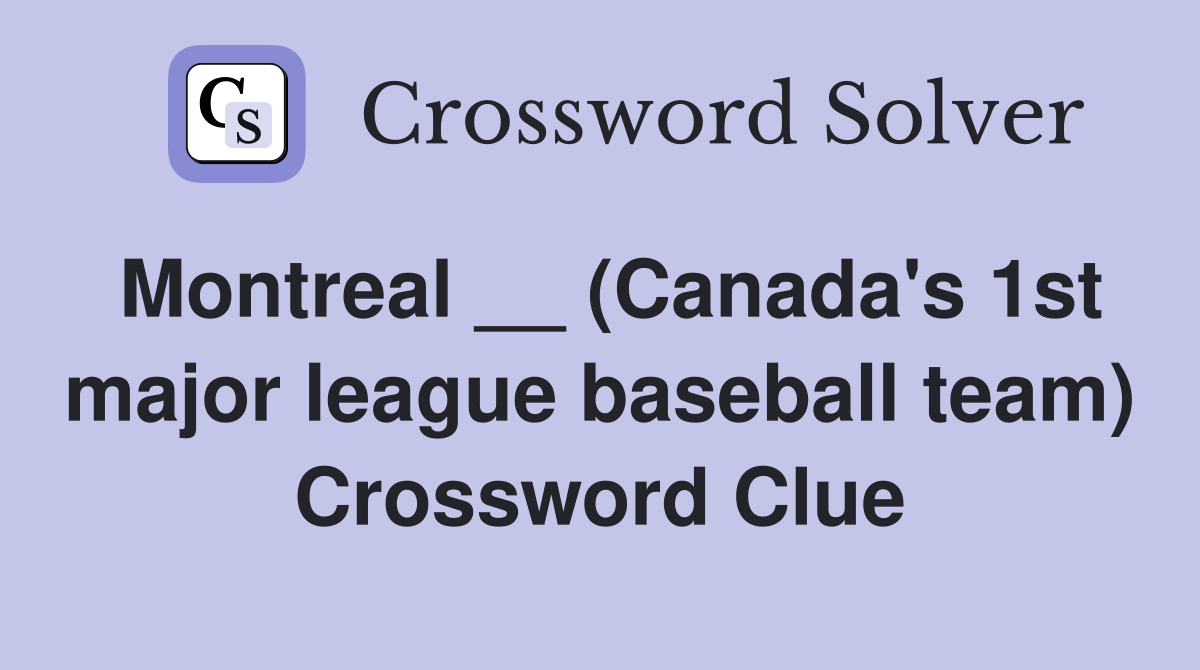 Montreal __ (Canada's 1st major league baseball team) Crossword Clue