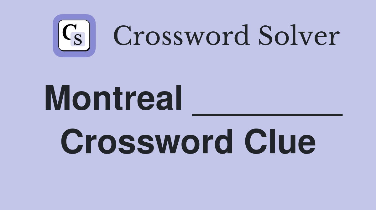 Montreal ________ Crossword Clue