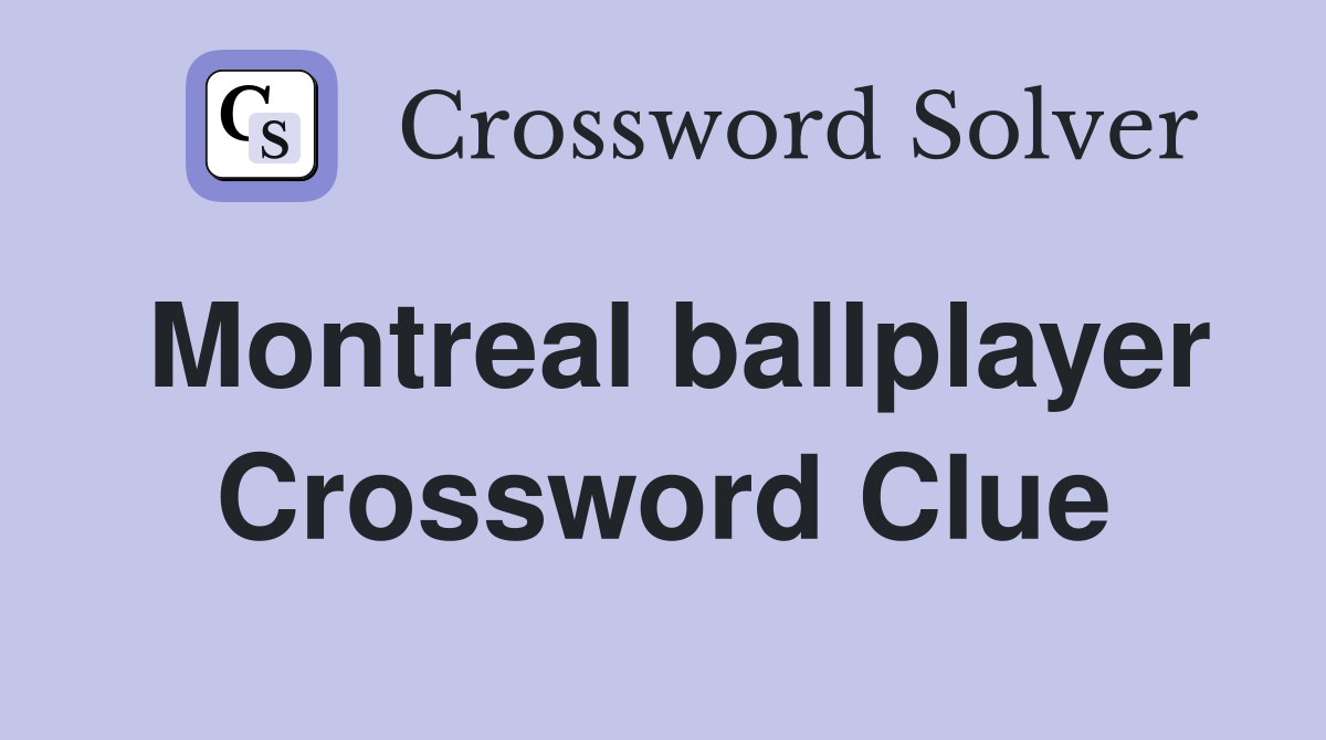 Montreal ballplayer Crossword Clue