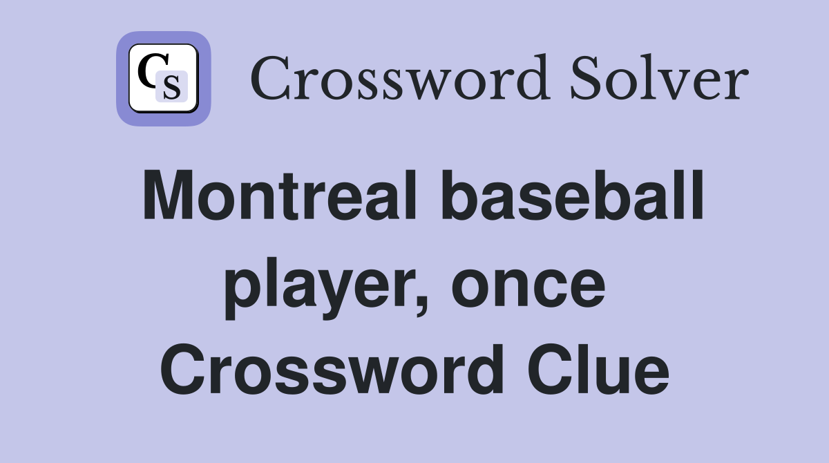 Montreal baseball player, once Crossword Clue