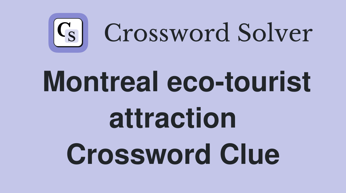 Montreal eco-tourist attraction Crossword Clue