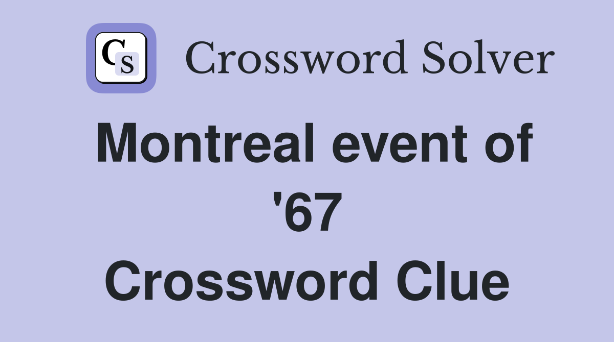Montreal event of '67 Crossword Clue