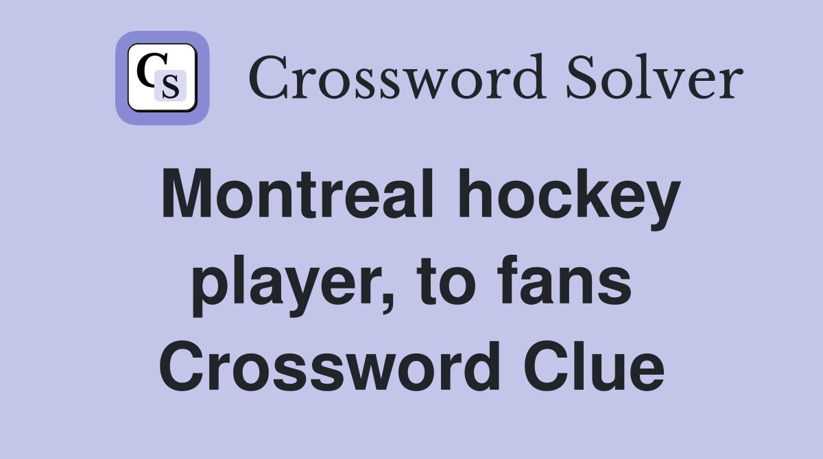 Montreal hockey player, to fans Crossword Clue