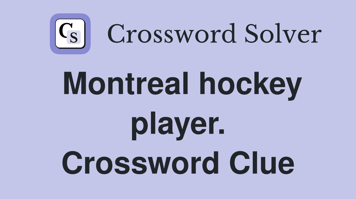 Montreal hockey player. Crossword Clue
