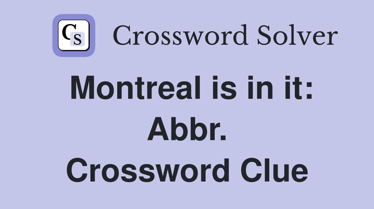 Montreal is in it: Abbr. Crossword Clue
