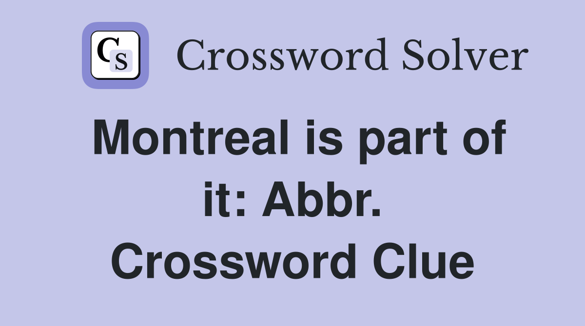 Montreal is part of it: Abbr. Crossword Clue