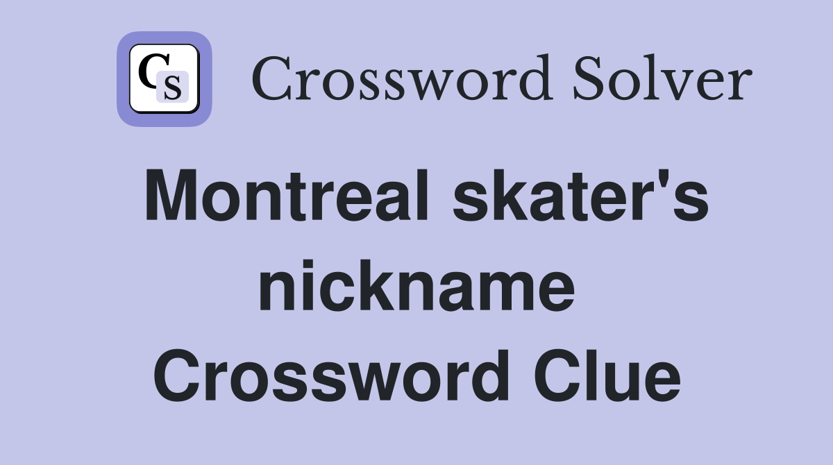 Montreal skater's nickname Crossword Clue