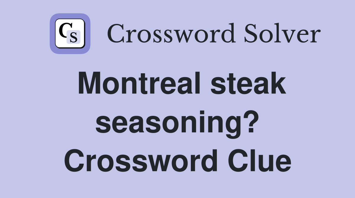 Montreal steak seasoning? Crossword Clue