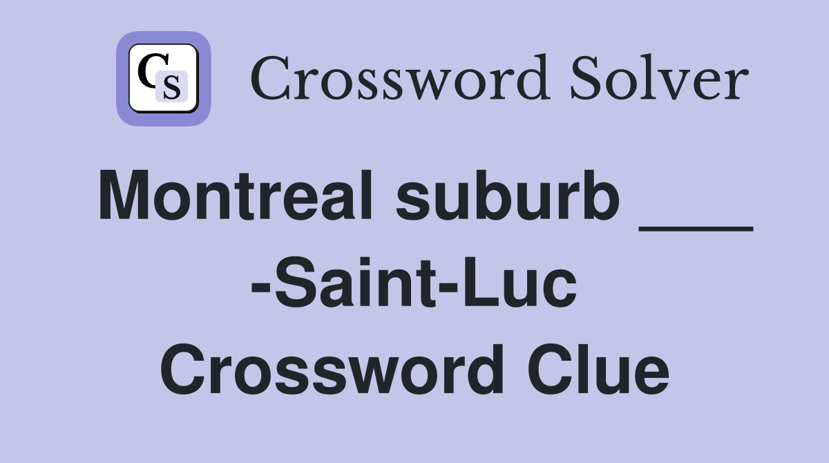 Montreal suburb ___ -Saint-Luc Crossword Clue