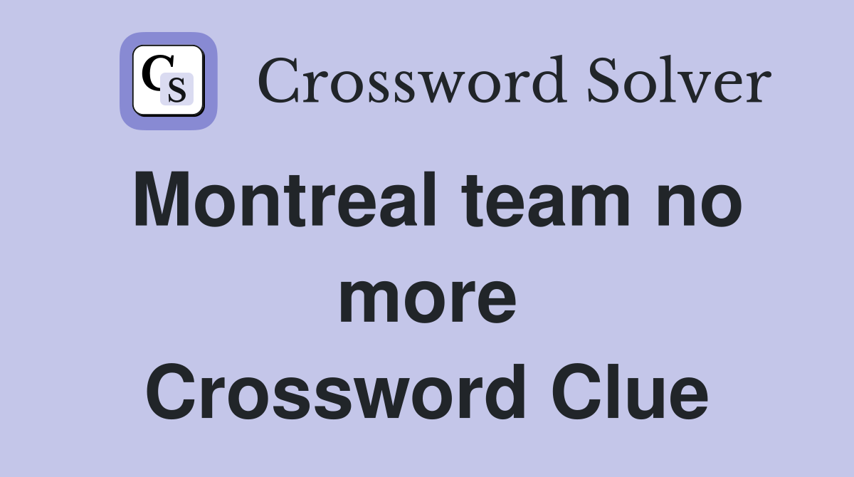 Montreal team no more Crossword Clue