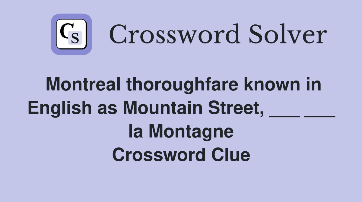 Montreal thoroughfare known in English as Mountain Street, ___ ___ la Montagne Crossword Clue