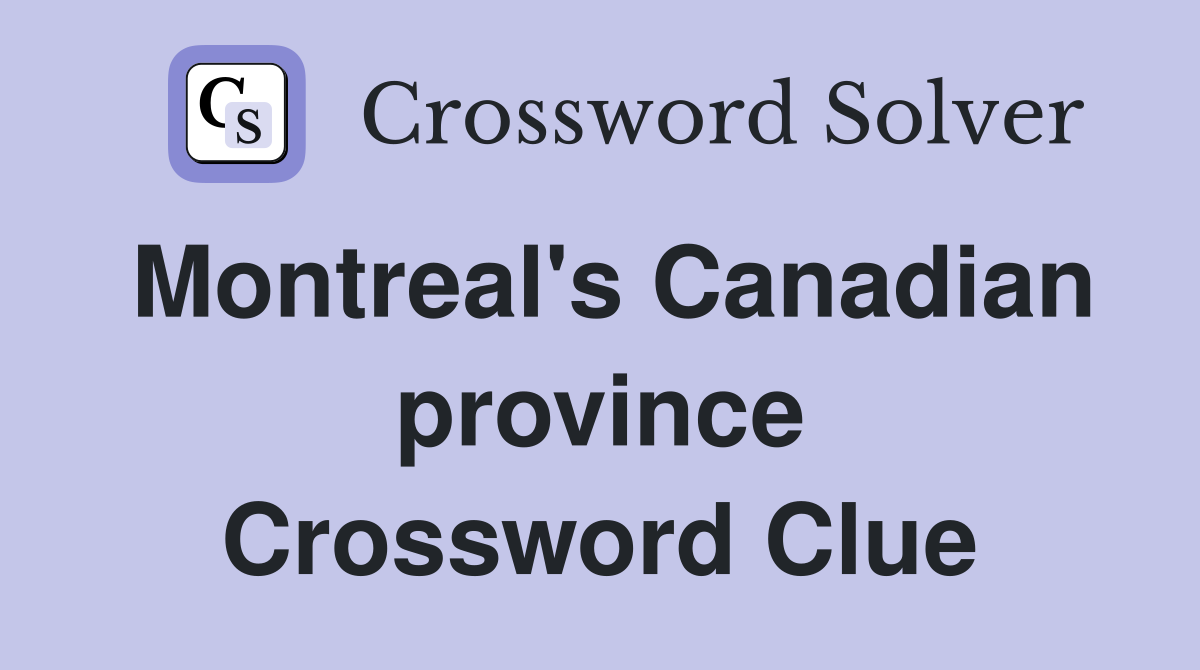 Montreal's Canadian province Crossword Clue