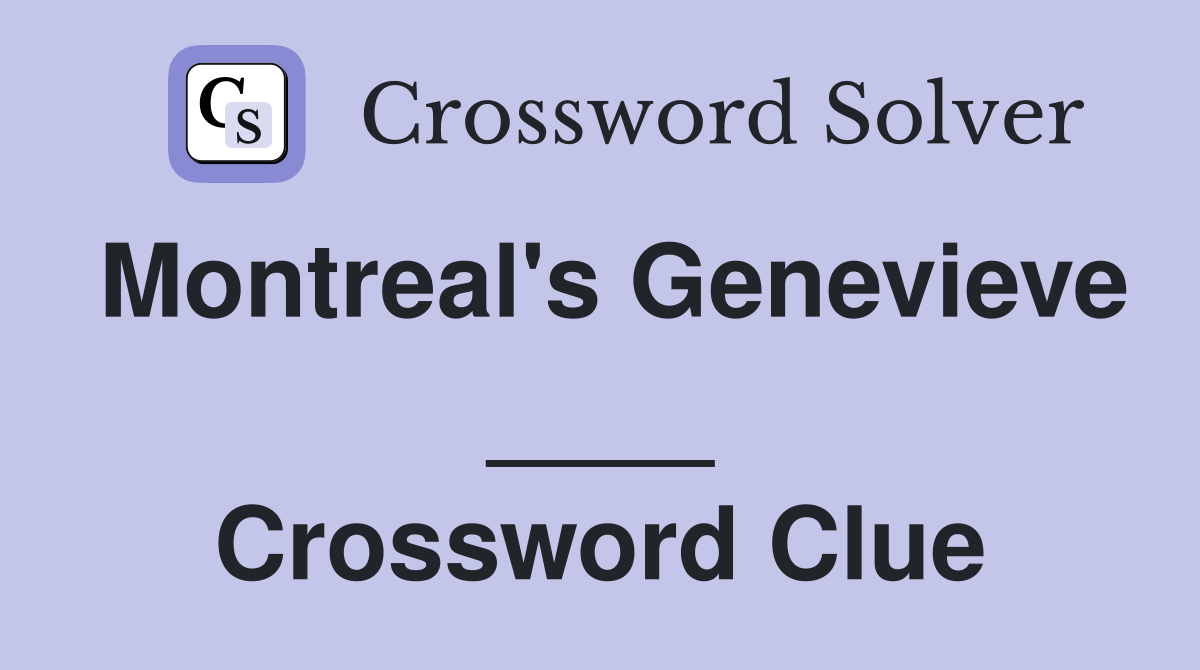 Montreal's Genevieve ____ Crossword Clue