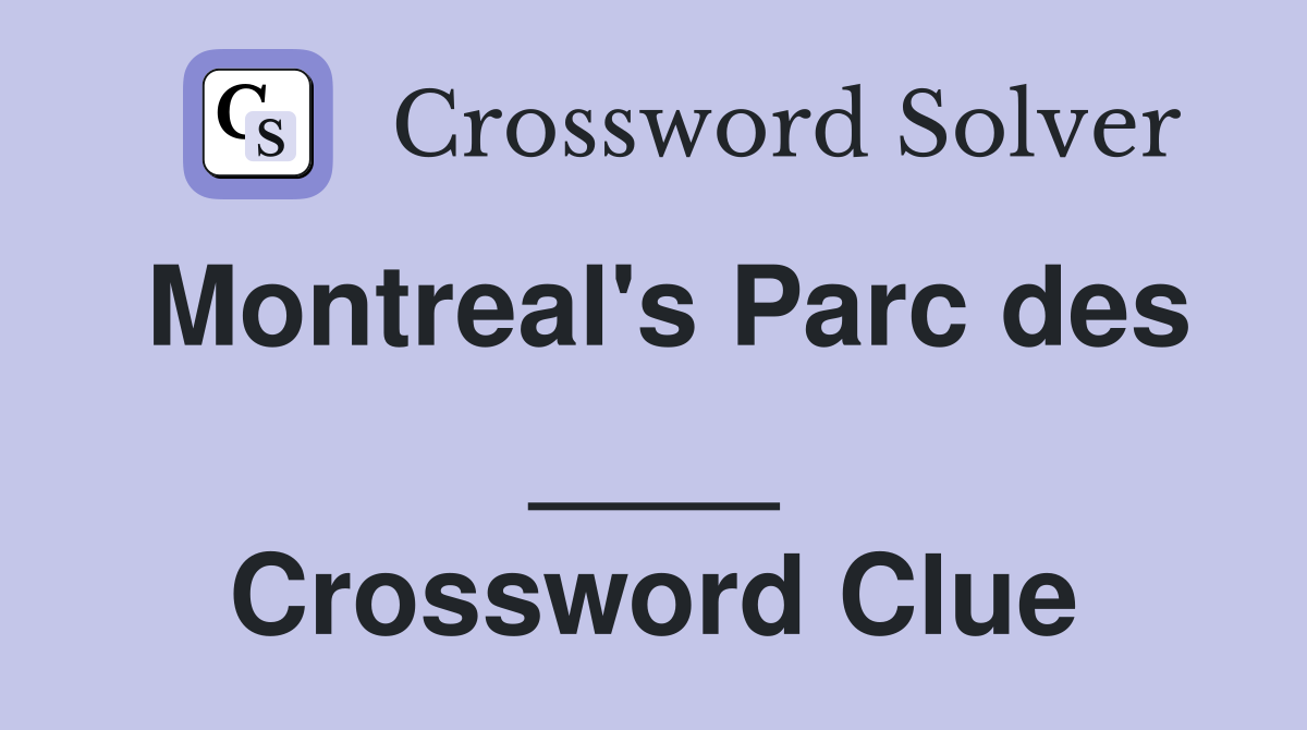 Montreal's Parc des ____ Crossword Clue