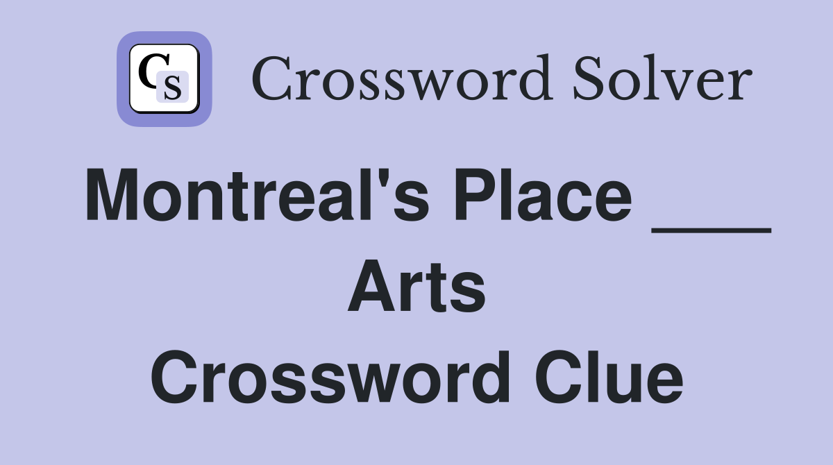 Montreal's Place ___ Arts Crossword Clue