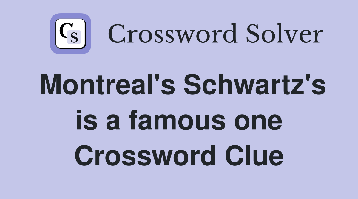 Montreal's Schwartz's is a famous one Crossword Clue