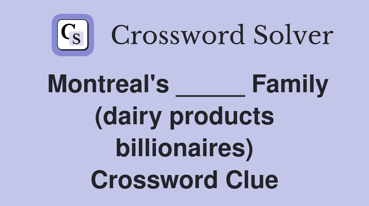 Montreal's _____ Family (dairy products billionaires) Crossword Clue