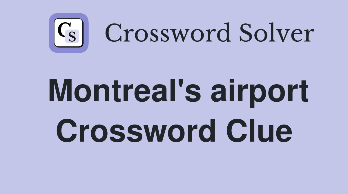 Montreal's airport Crossword Clue