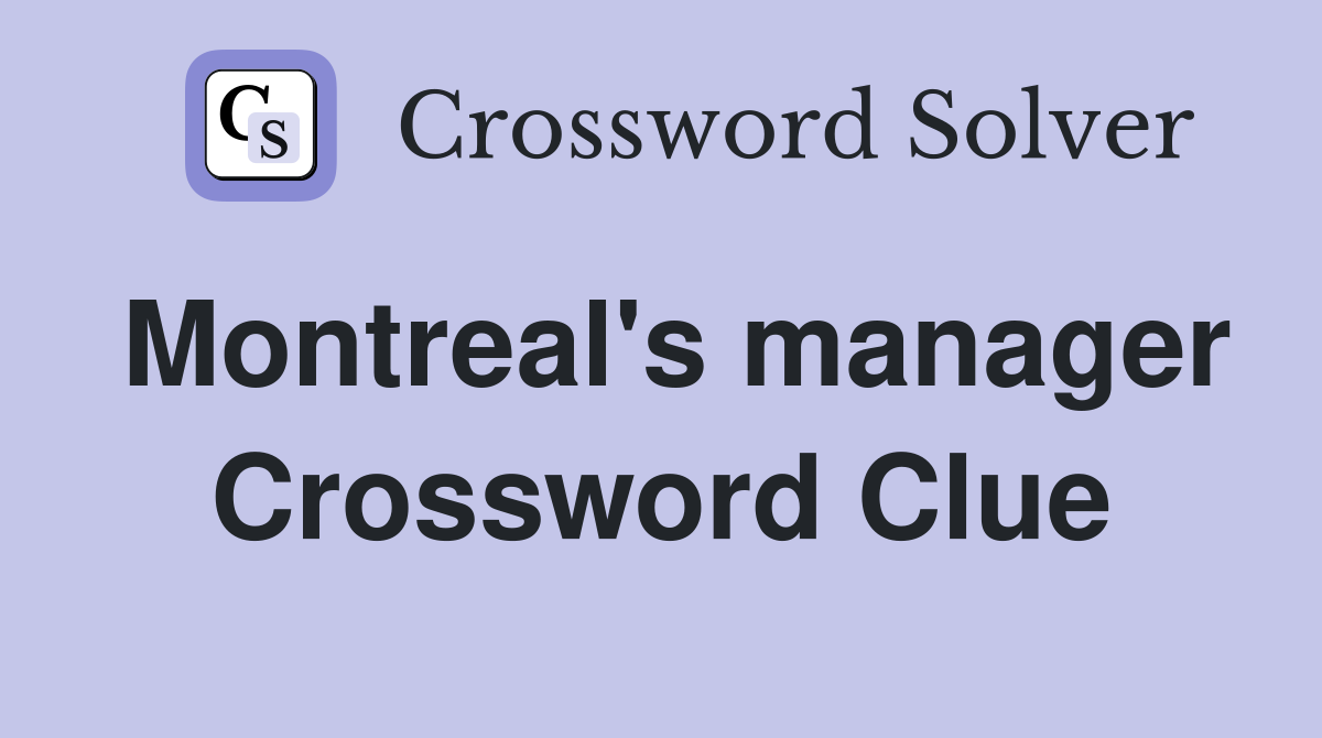 Montreal's manager Crossword Clue