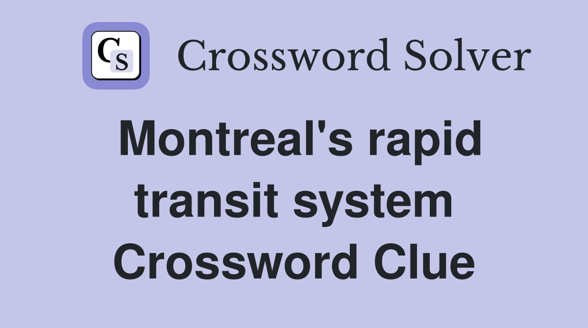 Montreal's rapid transit system Crossword Clue
