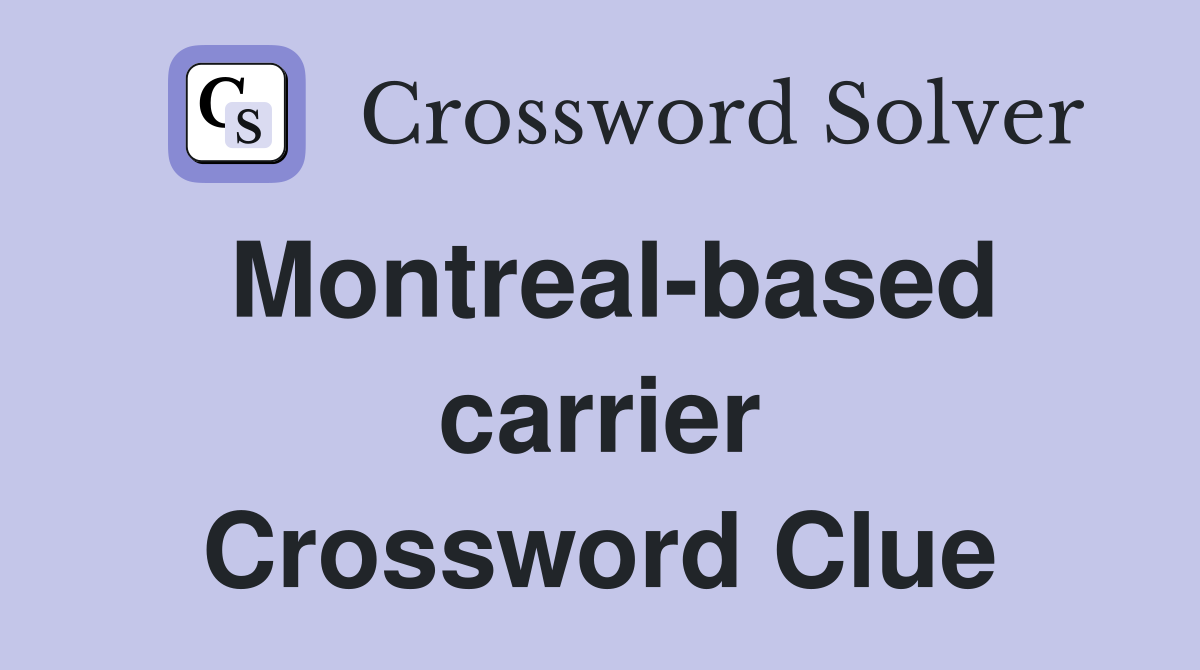 Montreal-based carrier Crossword Clue