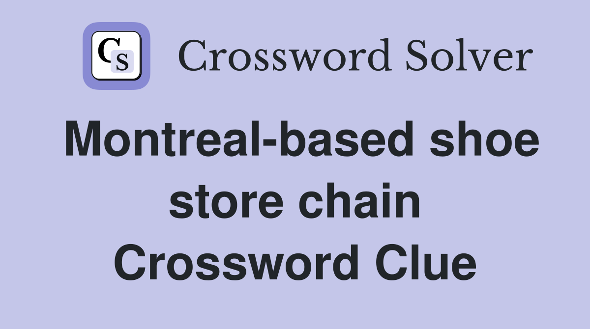 Montreal-based shoe store chain Crossword Clue