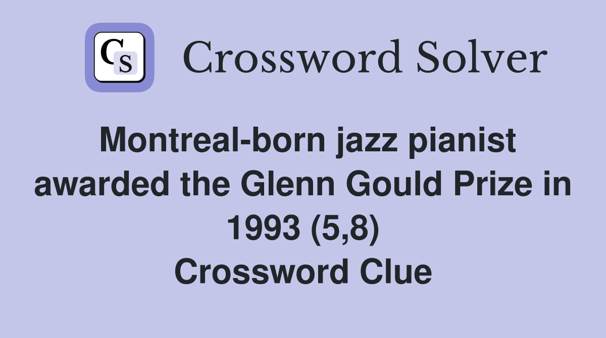 Montreal-born jazz pianist awarded the Glenn Gould Prize in 1993 (5,8) Crossword Clue