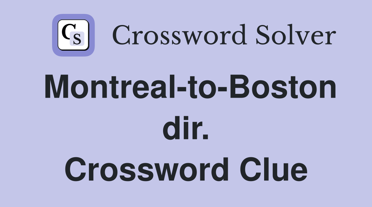 Montreal-to-Boston dir. Crossword Clue