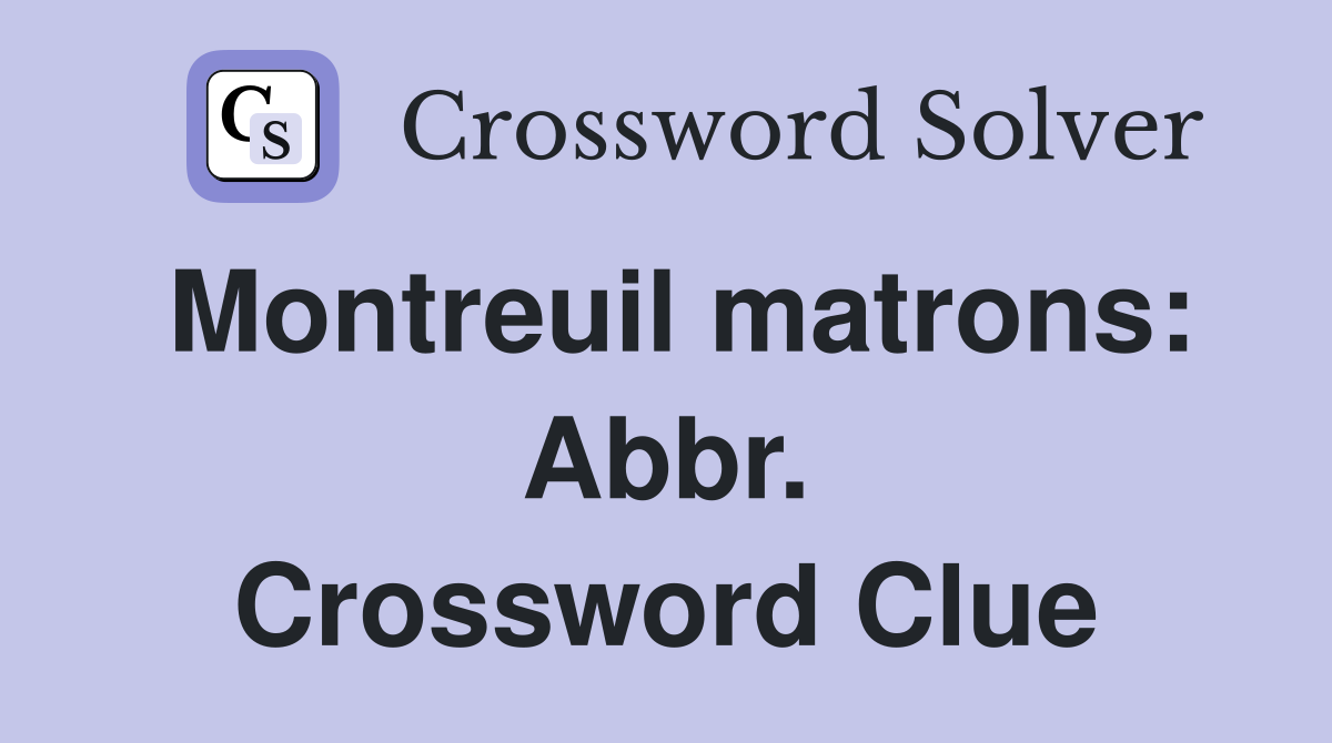 Montreuil matrons: Abbr. Crossword Clue