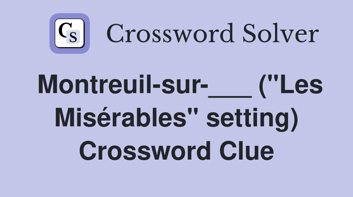 Montreuil-sur-___ ("Les Misérables" setting) Crossword Clue