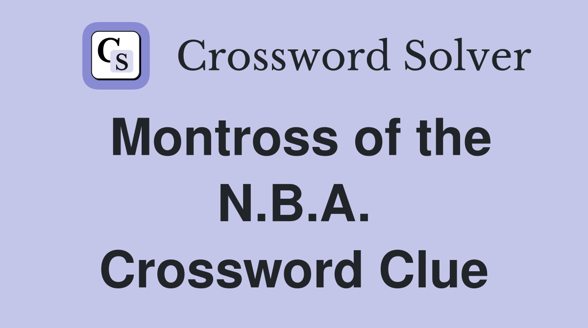 Montross of the N.B.A. Crossword Clue