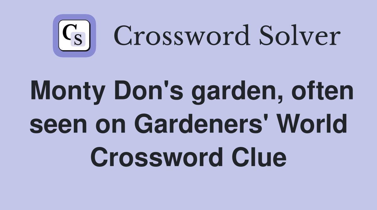 Monty Don's garden, often seen on Gardeners' World Crossword Clue