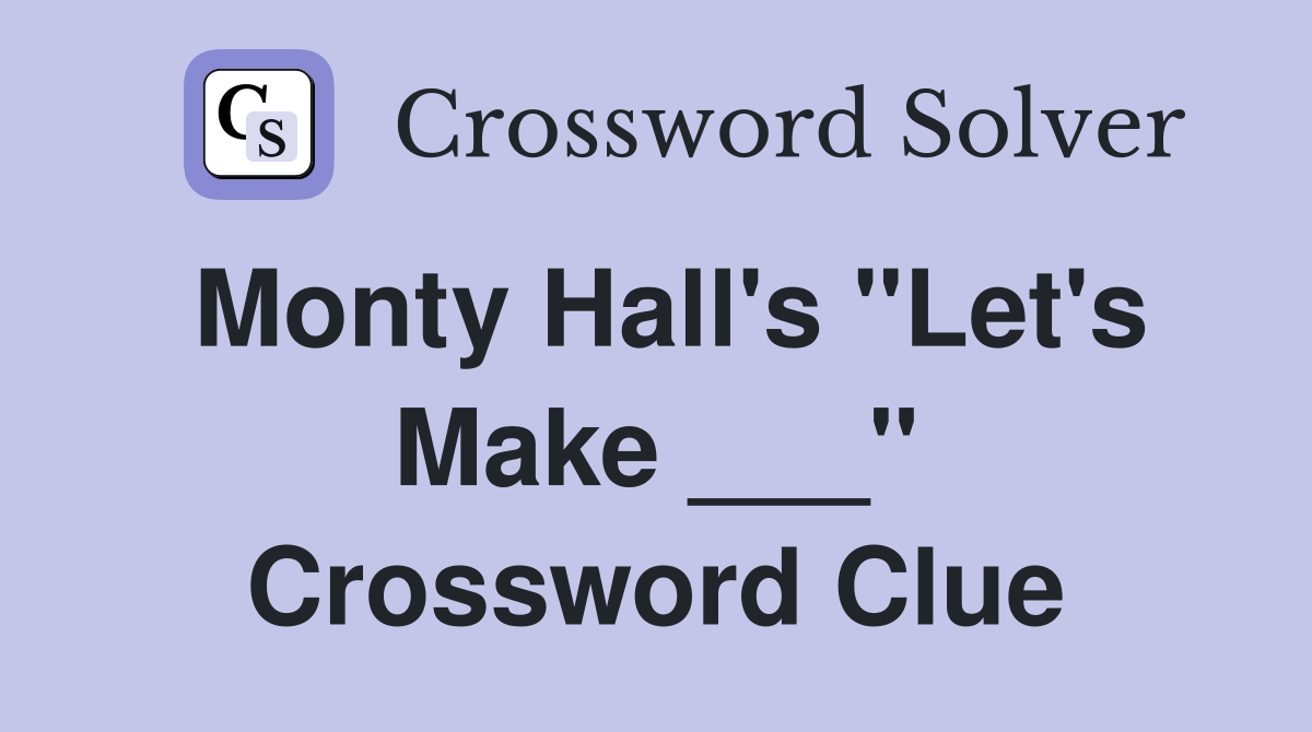 Monty Hall's "Let's Make ___" Crossword Clue