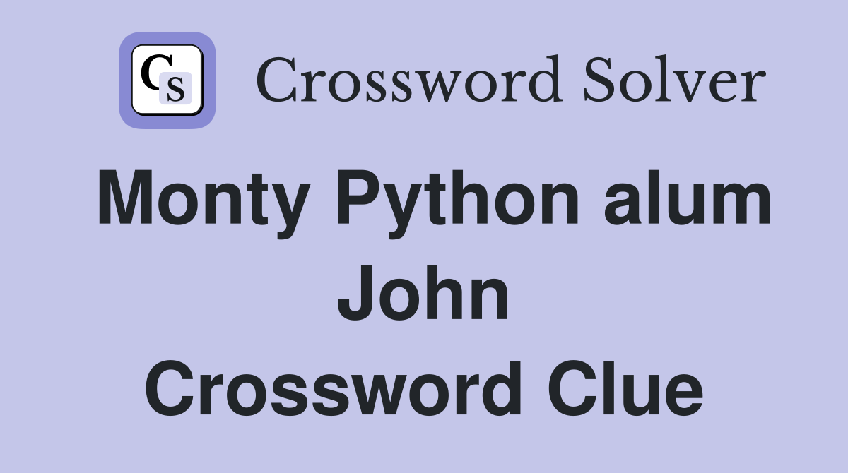 Monty Python alum John Crossword Clue