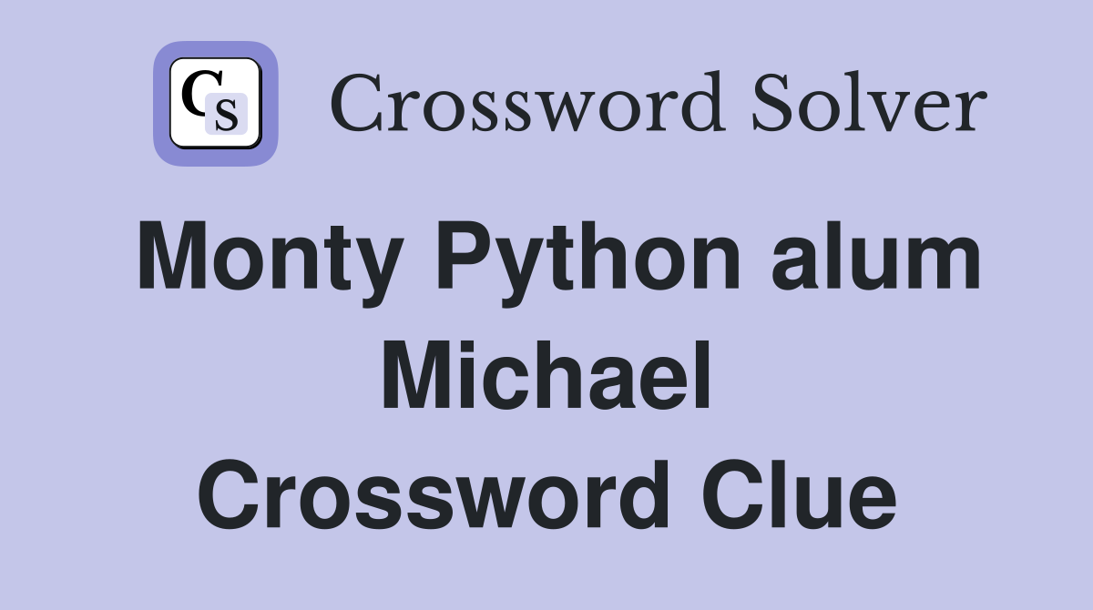Monty Python alum Michael Crossword Clue
