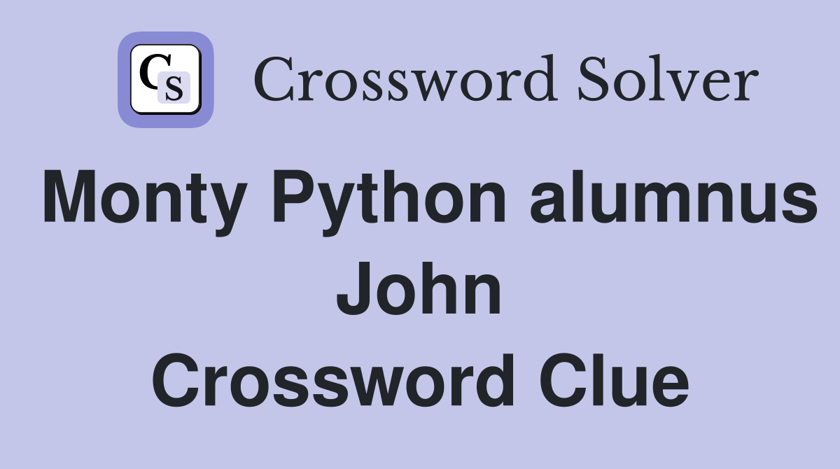 Monty Python alumnus John Crossword Clue