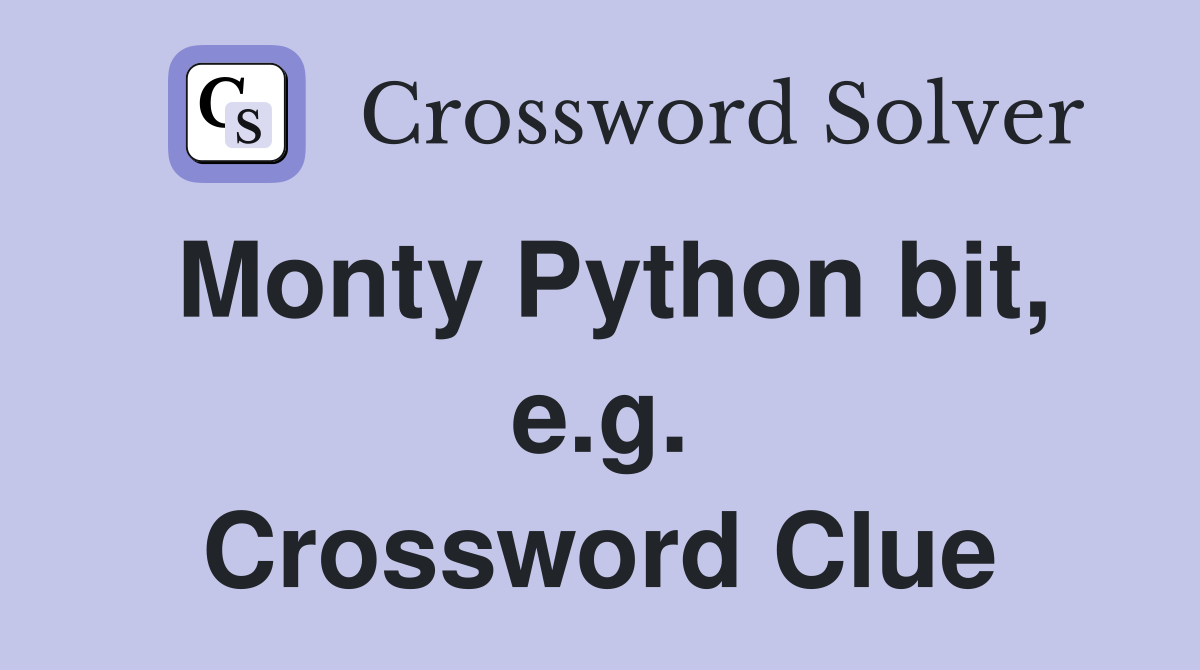 Monty Python bit, e.g. Crossword Clue