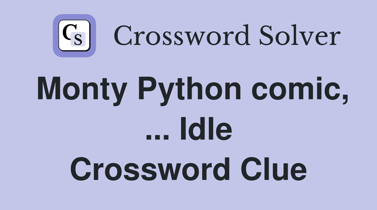 Monty Python comic, ... Idle Crossword Clue