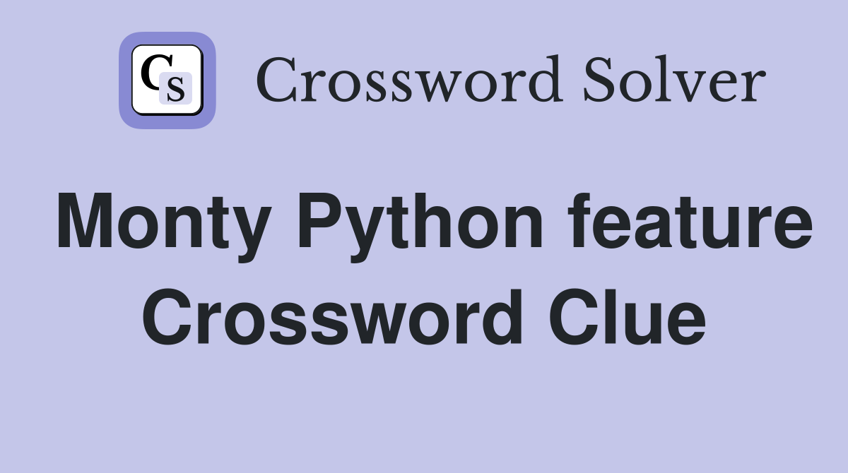 Monty Python feature Crossword Clue