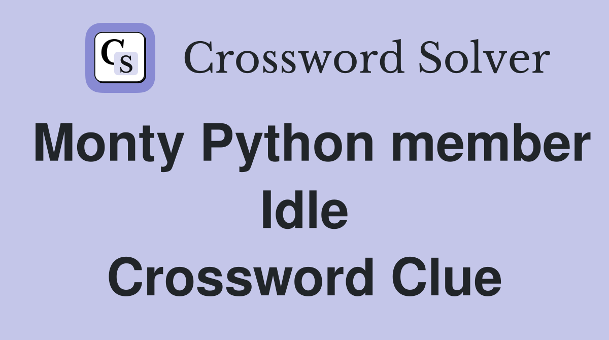 Monty Python member Idle Crossword Clue