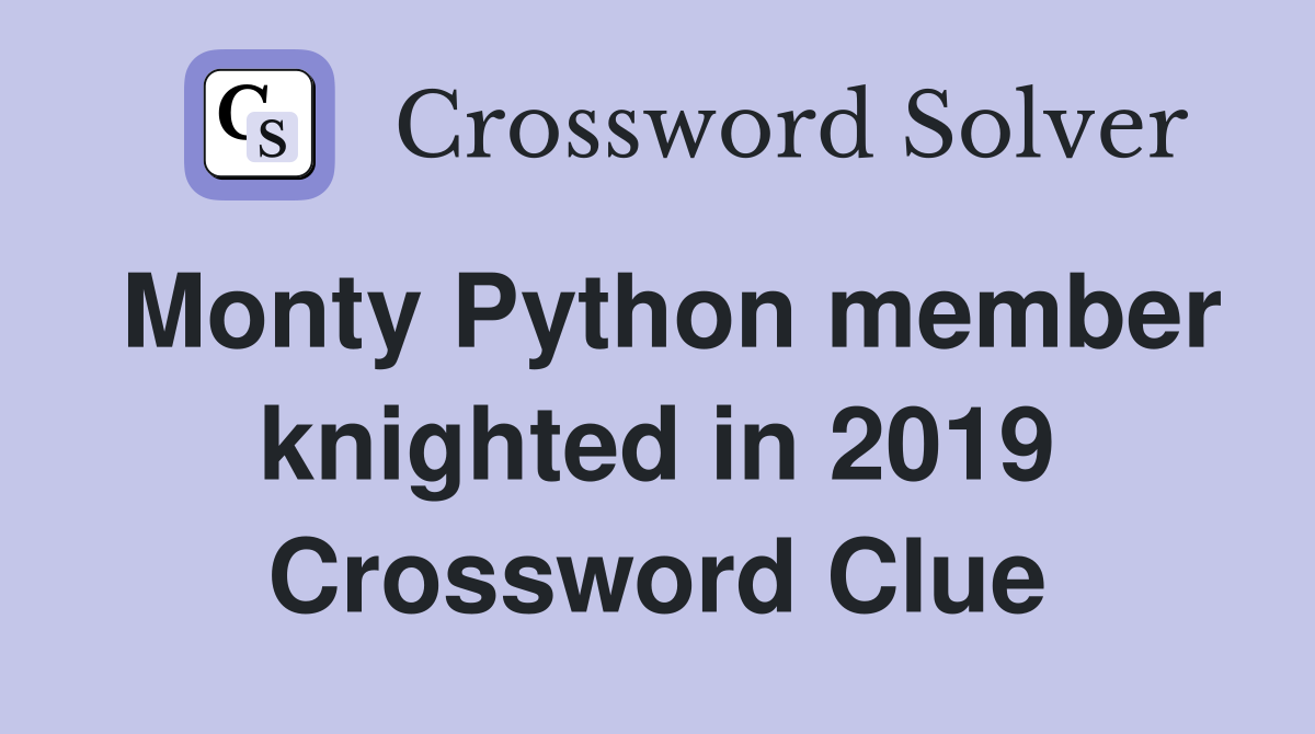 Monty Python member knighted in 2019 Crossword Clue