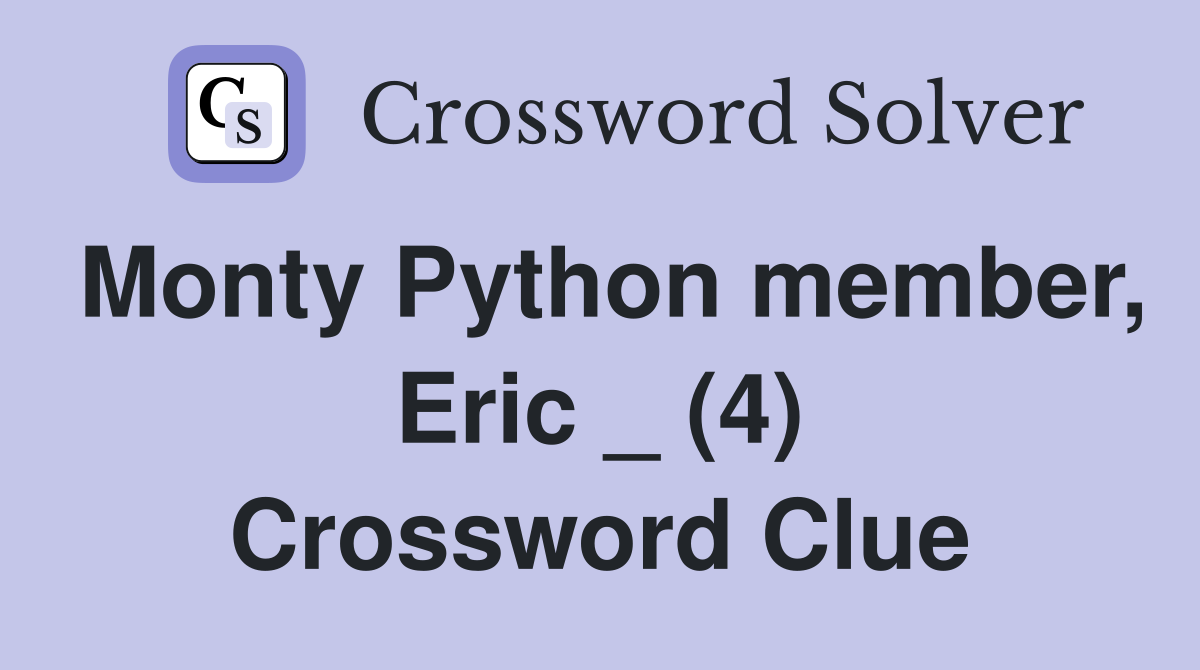Monty Python member, Eric _ (4) Crossword Clue
