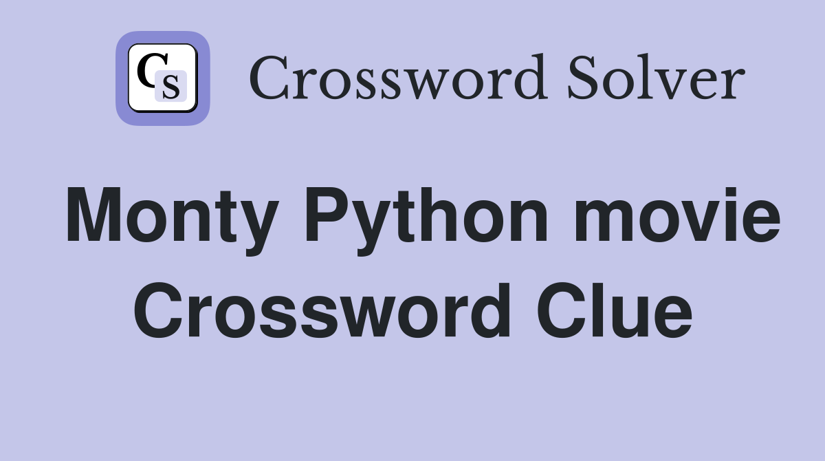 Monty Python movie Crossword Clue