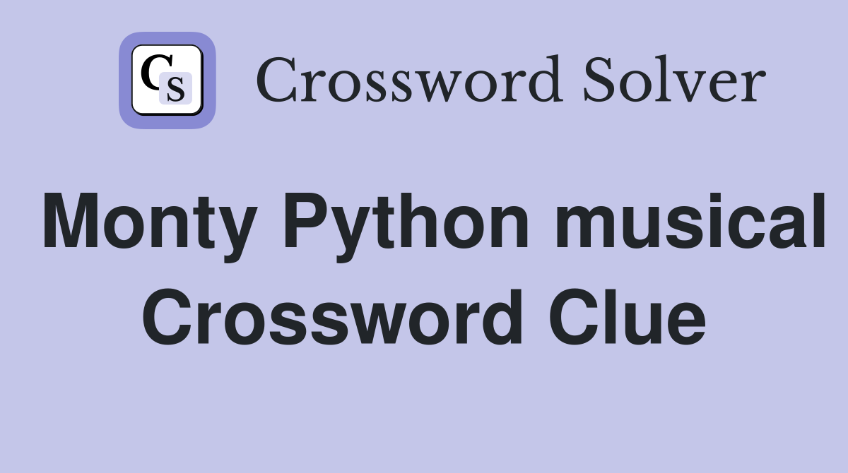 Monty Python musical Crossword Clue